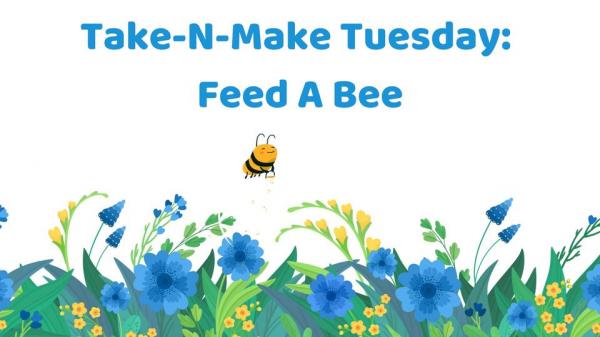 Image for event: Take-N-Make Tuesdays: Feed a Bee